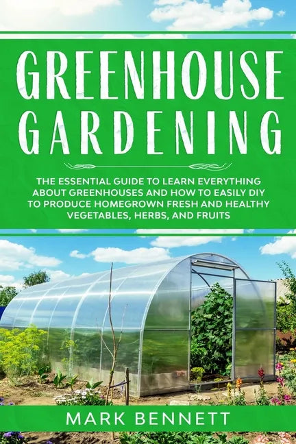 Greenhouse Gardening Guide DIY Grow Fresh Healthy Home Produce