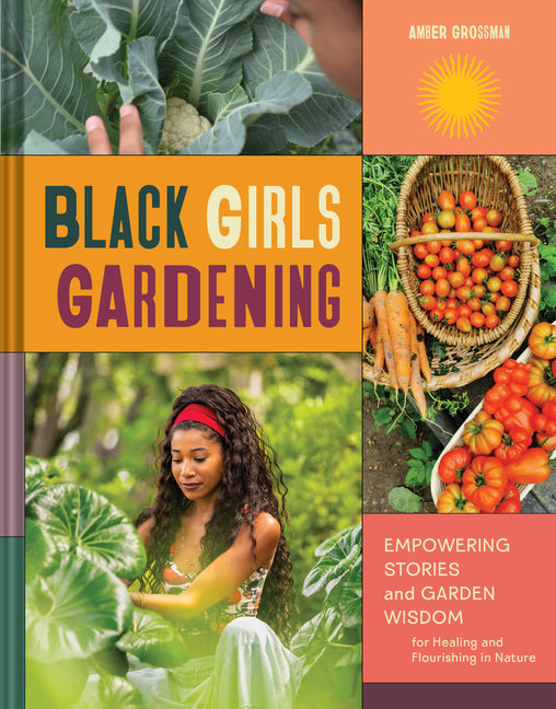 Black Girls Gardening Empowering Stories Wisdom for Healing Nature